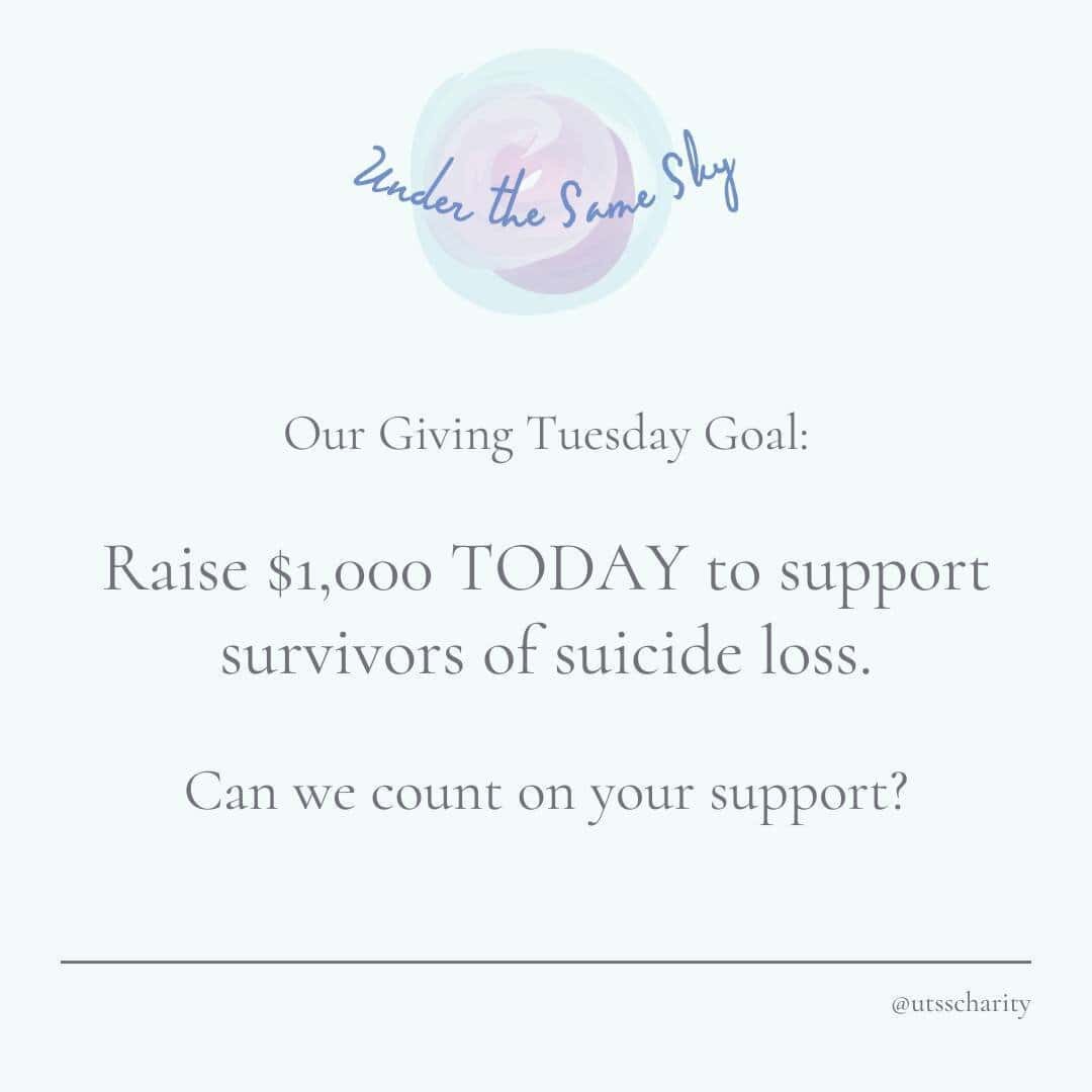 Under the Same Sky was founded to raise funds and awareness for those affected by suicide and the destruction it leaves in its wake. Together as a community, we have a goal to raise $1,000 TODAY, and we&rsquo;d be honored if you&rsquo;d consider join